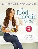 The Food Medic For Life Easy Recipes To Help You Live Well Every Day