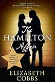 The Hamilton Affair The Epic Love Story Of Alexander Hamilton And Eliza Schuyler
