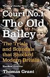 Court Number One: The Old Bailey Trials that Defined Modern Britain