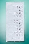 The No Spend Year: How you can spend less and live more
