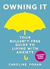Owning it: Your Bullsh*t-Free Guide to Living with Anxiety