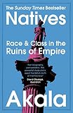 Natives Race And Class In The Ruins Of Empire The Sunday Times Bestseller