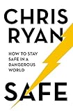 Safe How To Stay Safe In A Dangerous World Survival Techniques For Everyday Life From An Sas Hero