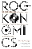 Rockonomics What The Music Industry Can Teach Us About Economics And Our Future