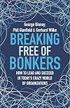 Breaking Free of Bonkers: How to Lead in Today’s Crazy World of Organizations