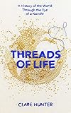 Threads Of Life A History Of The World Through The Eye Of A Needle