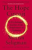 The Hope Circuit A Psychologists Journey From Helplessness To Optimism