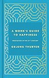 A Monks Guide To Happiness Meditation In The 21st Century Give The Gift Of Happiness This Christmas