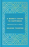 A Monk's Guide to Happiness: Meditation in the 21st century