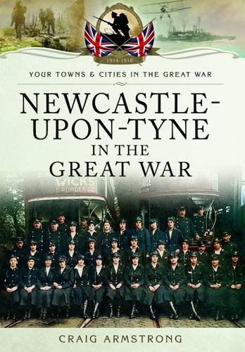 Newcastle-upon-Tyne in the Great War (By: Craig Armstrong) cover