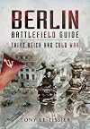 Berlin Battlefield Guide: Third Reich and Cold War