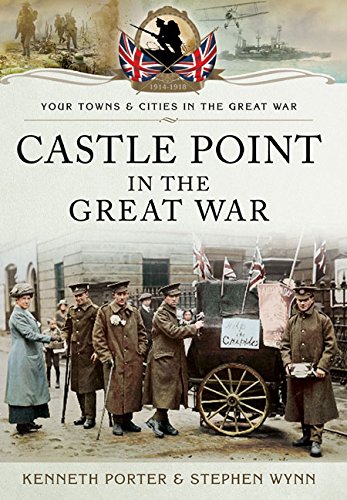 Castle Point in the Great War (By: Stephen Wynn,Ken Porter) cover