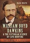 William Boyd Dawkins and the Victorian Science of Cave Hunting: Three Men in a Cavern