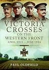 Victoria Crosses on the Western Front - April 1915 to June 1916