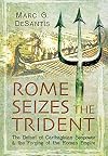 Rome Seizes the Trident: The Defeat of Carthaginian Seapower and the Forging of the Roman Empire