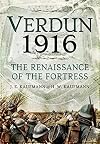 Verdun 1916: The Renaissance of the Fortress