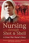 Nursing Through Shot and Shell: A Great War Nurse’s Story
