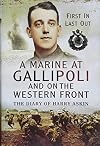 A Marine at Gallipoli and on the Western Front: First in, Last Out - The Diary of Harry Askin
