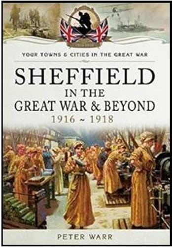 Sheffield in the Great War and Beyond: 1916 - 1918 book cover