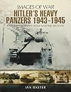 Hitler's Heavy Panzers 1943-45 (Images of War)