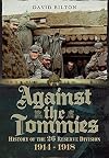 Against the Tommies: History of the 26 Reserve Division 1914 - 1918: History of 26 Reserve Division 1914 - 1918
