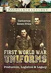 First World War Uniforms: Production, Logistics and Legacy (Modern Conflict Archaeology)