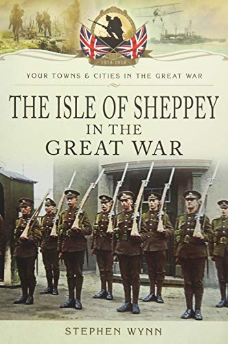 Isles of Sheppey in the Great War (By: Stephen Wynn) cover