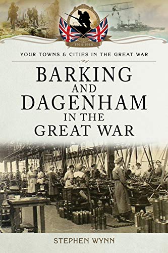 Barking and Dagenham in the Great War (By: Stephen Wynn) cover