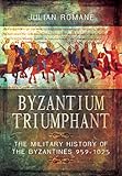 Byzantium Triumphant The Military History Of The Byzantines 9591025