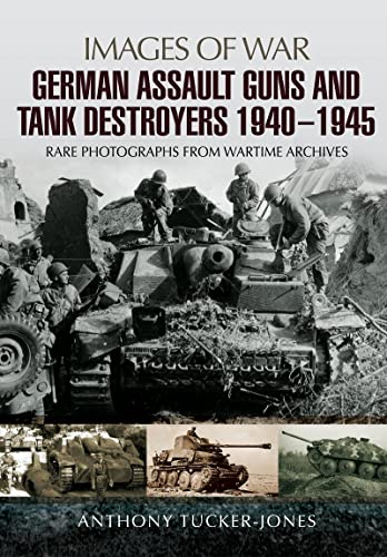 German Assault Guns and Tank Destroyers 1940 - 1945 (By: Anthony Tucker-Jones) cover