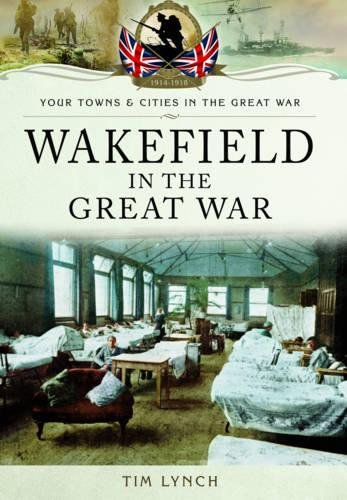 Wakefield in the Great War (By: Timothy Lynch) cover