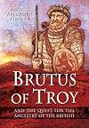Brutus of Troy: And the Quest for the Ancestry of the British