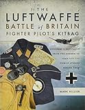 The Luftwaffe Battle Of Britain Fighter Pilots Kitbag Uniforms Equipment From The Summer Of 1940 And The Human Stories Behind Them