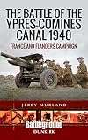 The Battle of the Ypres-Comines Canal 1940: France and Flanders Campaign (Battleground Books: WWII)
