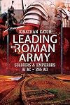 Leading the Roman Army: Soldiers and Emperors, 31 BC – 235 AD