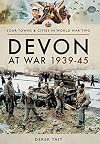 Devon at War 1939â45 (Your Towns & Cities in World War Two)
