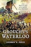 Grouchys Waterloo The Battles Of Ligny And Wavre