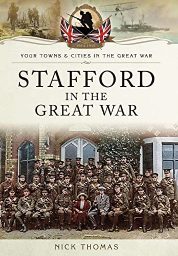 Stafford in the Great War: Towns And Cities (By: Nick Thomas) cover