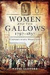 Women and the Gallows 1797β1837: Unfortunate Wretches