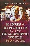 Kings and Kingship in the Hellenistic World 350 - 30 BC