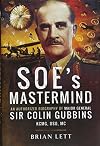 SOE's Mastermind: An Authorised Biography of Major General Sir Colin Gubbins Kcmg, DSO, MC