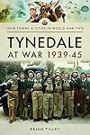 Tynedale at War 19391945 (Your Towns & Cities in World War Two)