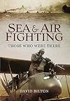 Sea and Air Fighting: Those Who Were There