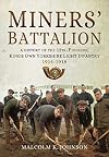 Miners' Battalion: A History of the 12th (Pioneers) King's Own Yorkshire Light Infantry 1914 - 1918