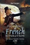 Fighting the French Revolution: The Great Vendee Rising of 1793