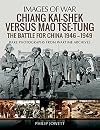 Chiang Kai-shek versus Mao Tse-tung: The Battle for China 1946โ1949 (Images of War)