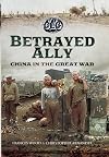 Betrayed Ally: China in the Great War