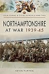 Northamptonshire at War 1939–45 (Your Towns & Cities in World War Two)
