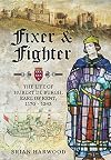 Fixer and Fighter: The Life of Hubert de Burgh, Earl of Kent, 1170 - 1243