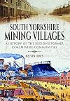 South Yorkshire mining villages : a history of the region's former coal mining communities